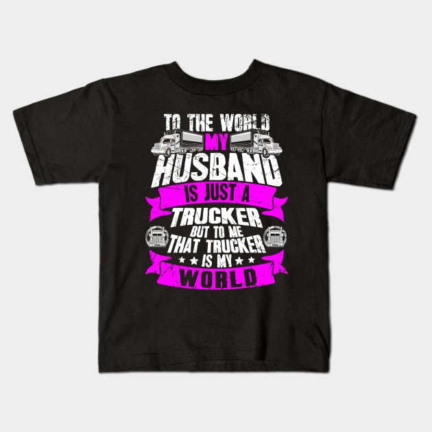 To the world my husband is just a trucker but to me that trucker is my world Kids T-Shirt by captainmood